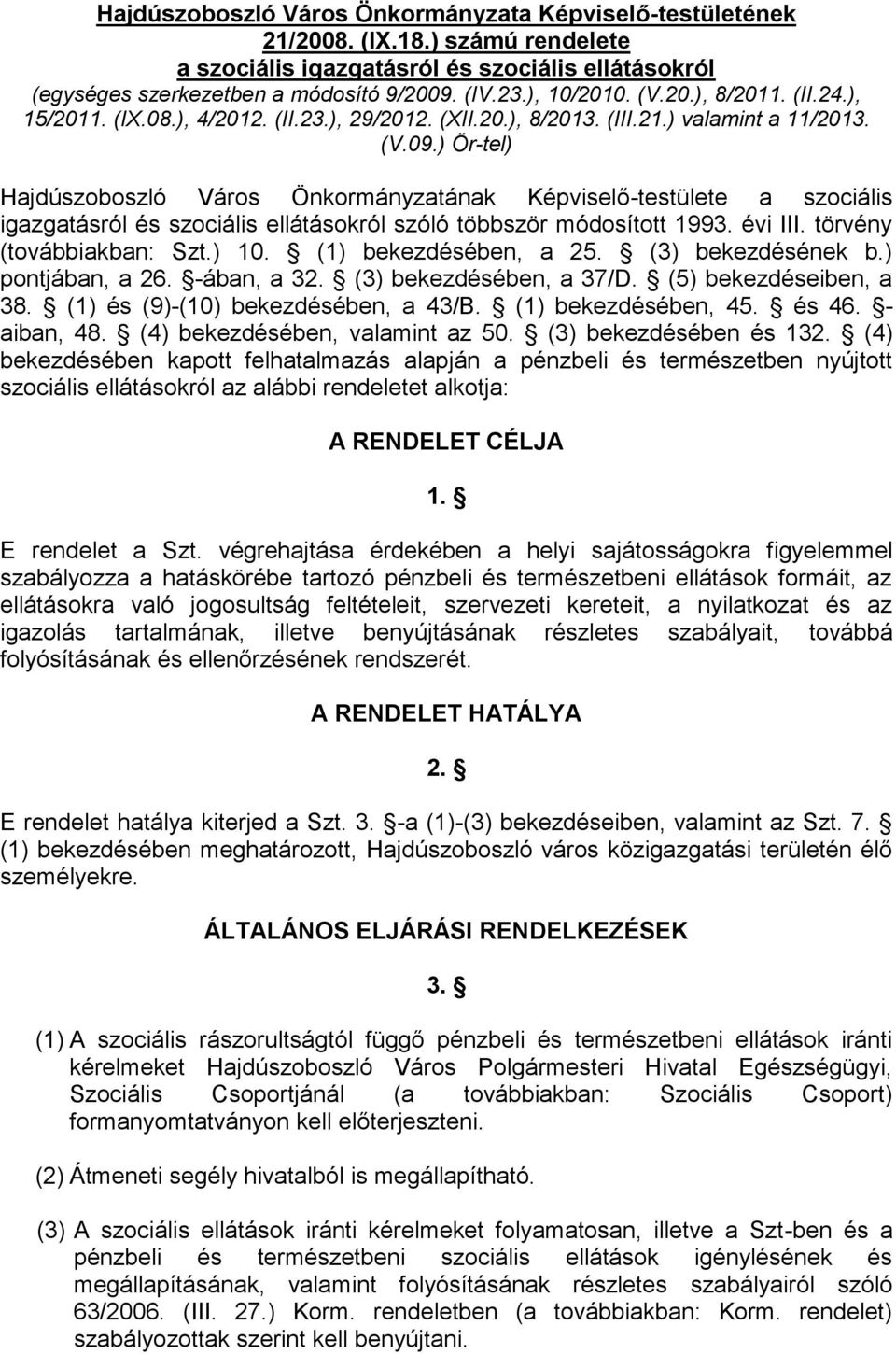 ) Ör-tel) Hajdúszoboszló Város Önkormányzatának Képviselő-testülete a szociális igazgatásról és szociális ellátásokról szóló többször módosított 1993. évi III. törvény (továbbiakban: Szt.) 10.