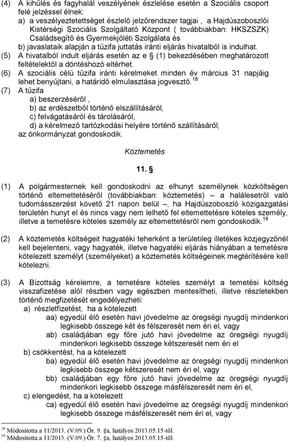 (5) A hivatalból indult eljárás esetén az e (1) bekezdésében meghatározott feltételektől a döntéshozó eltérhet.