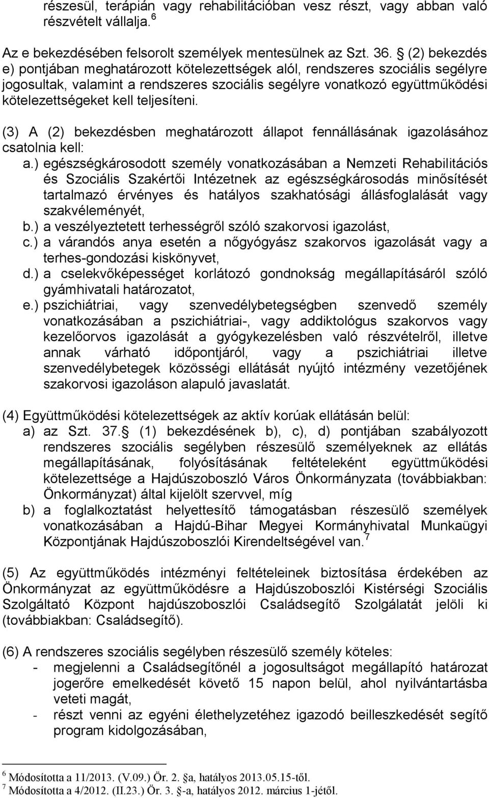 teljesíteni. (3) A (2) bekezdésben meghatározott állapot fennállásának igazolásához csatolnia kell: a.