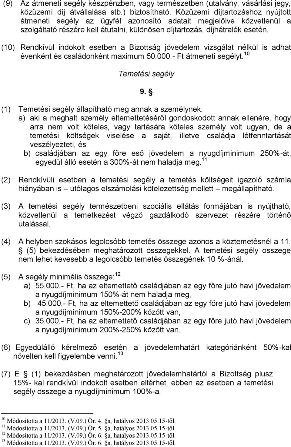 (10) Rendkívül indokolt esetben a Bizottság jövedelem vizsgálat nélkül is adhat évenként és családonként maximum 50.000.- Ft átmeneti segélyt. 10 Temetési segély 9.