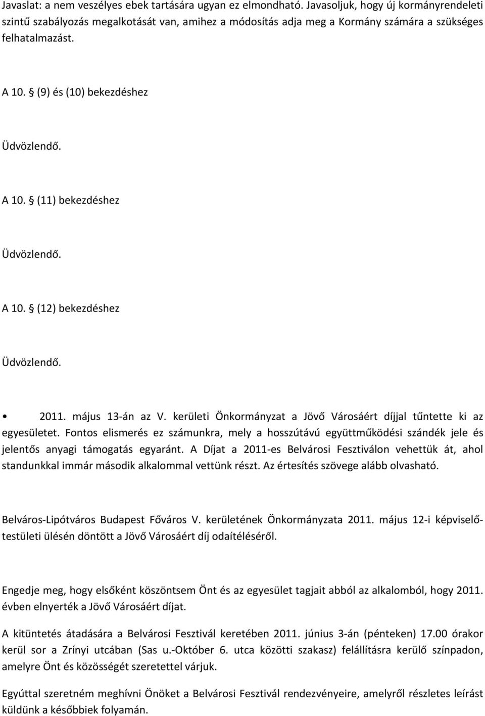 (11) bekezdéshez A 10. (12) bekezdéshez 2011. május 13 án az V. kerületi Önkormányzat a Jövő Városáért díjjal tűntette ki az egyesületet.