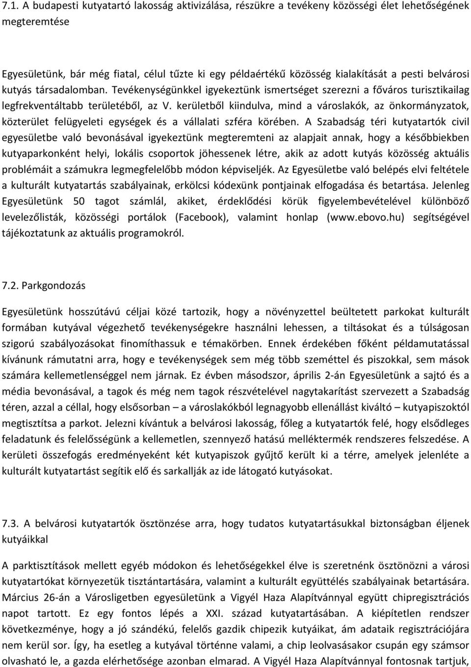 kerületből kiindulva, mind a városlakók, az önkormányzatok, közterület felügyeleti egységek és a vállalati szféra körében.