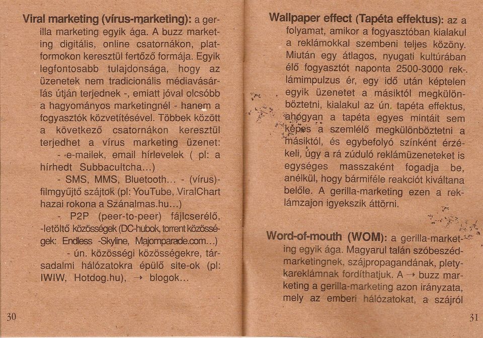 fogysztók közvetítésével Többek között, következo csto'tnákon keresztül d ~ tetjedhet', vírus mrketing 1, üzenet:' - e-milek, emil hírlevelek ( pl: hírhedt Subbcut0hii), - SMS, f\?