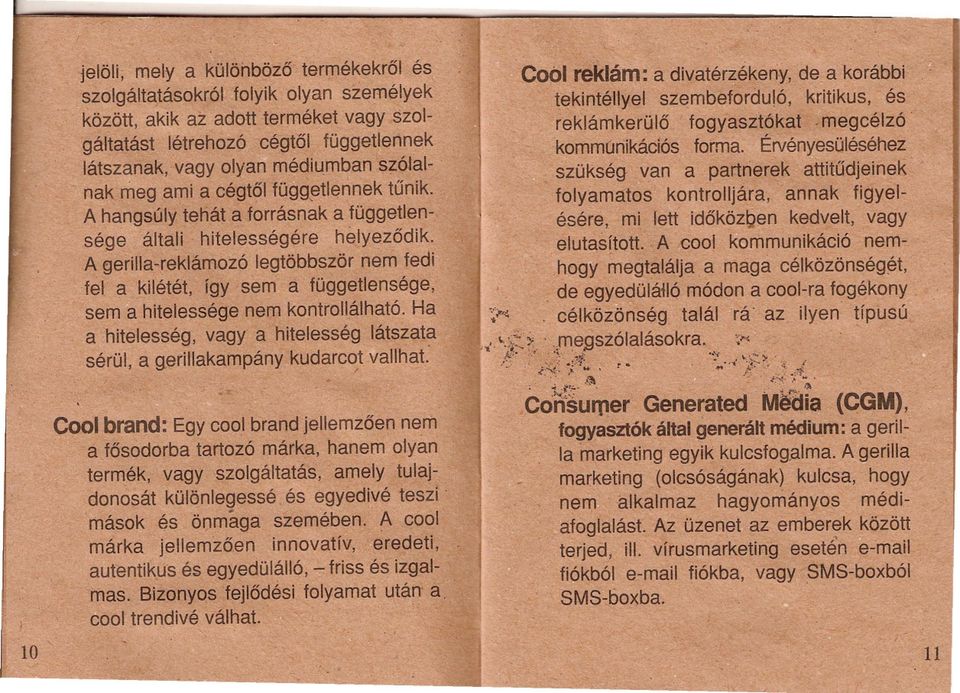 függetlensége, sem hitelessége nem konttollálhtó H hitelesség, vgy hitelesség látszt sérül, gerillkmpánykudrcot/ vllht: ' CDObrnd: Egy cool brnd jellemzoen nen1 fosodorb trtozó márk, hnem olyn