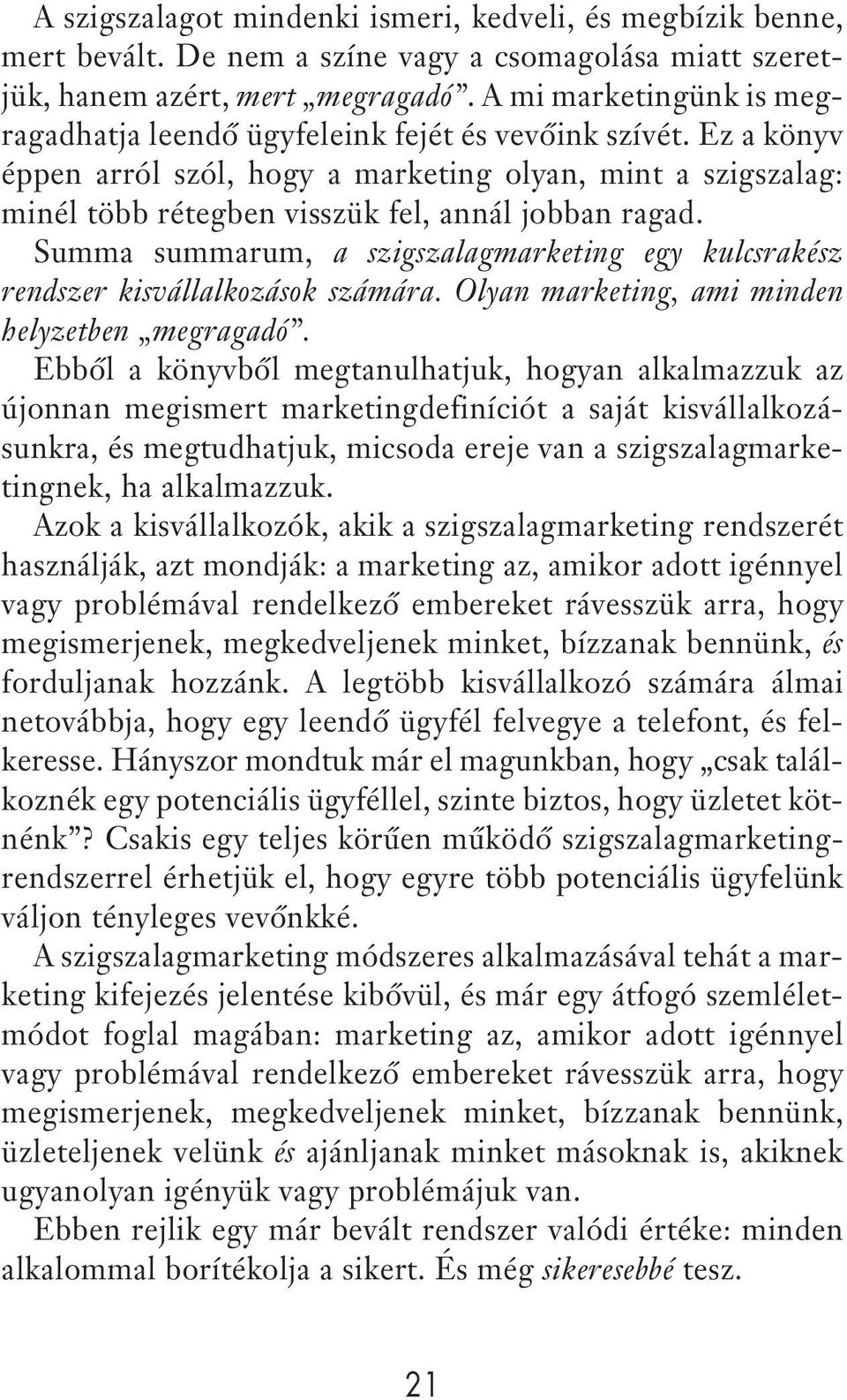 Ez a könyv éppen arról szól, hogy a marketing olyan, mint a szigszalag: minél több rétegben visszük fel, annál jobban ragad.