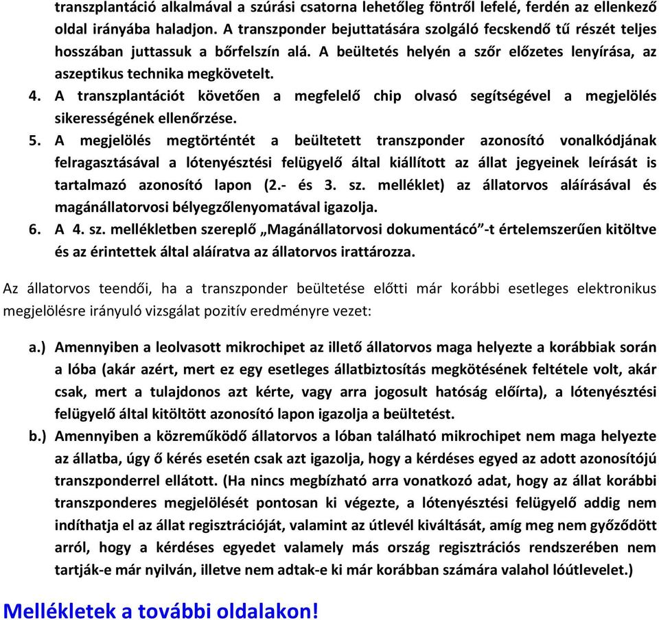 A transzplantációt követően a megfelelő chip olvasó segítségével a megjelölés sikerességének ellenőrzése. 5.