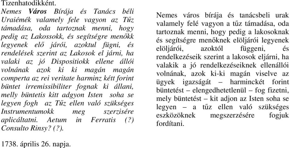 szerint az Lakosok el járni, ha valaki az jó Dispositiokk ellene állói volnának azok ki ki magán magán comperta az rei veritate harminz kétt forint büntet irremissibiliter fognak ki állani, melly