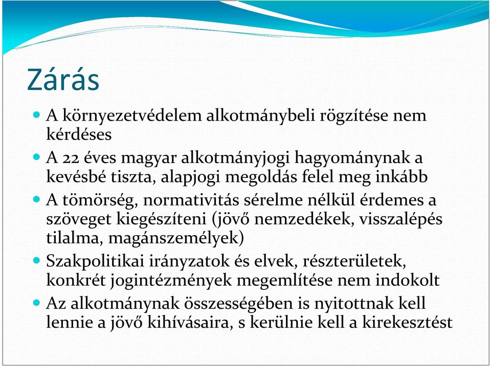 nemzedékek, visszalépés tilalma, magánszemélyek) Szakpolitikai irányzatok és elvek, részterületek, konkrét jogintézmények