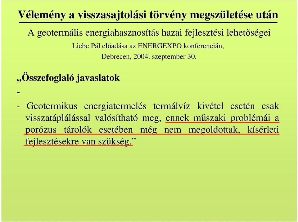 - Geotermikus energiatermelés s termálv lvíz z kivétel esetén n csak visszatápl plálással valósíthat tható meg, ennek m