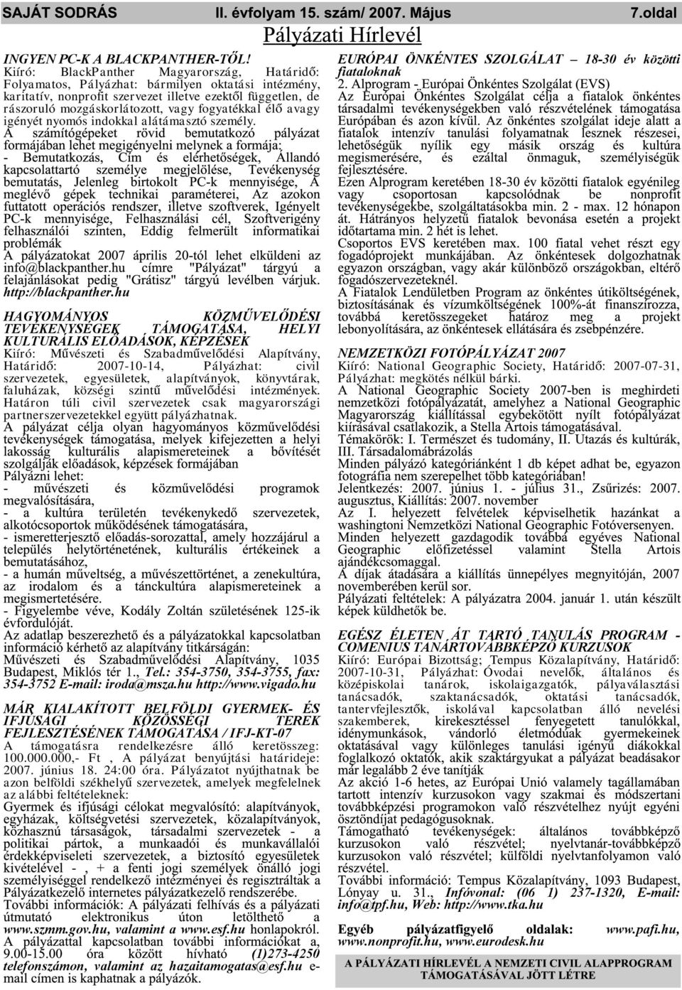 orlátozott, vagy fogyaték k alélő avagy igényét nyom ós indok k alalátám asztó sze m ély. EURÓPAI Ö NKÉNTES SZ OLGÁLAT 18-30 év k özötti fiatalok nak h ttp://black panth er.