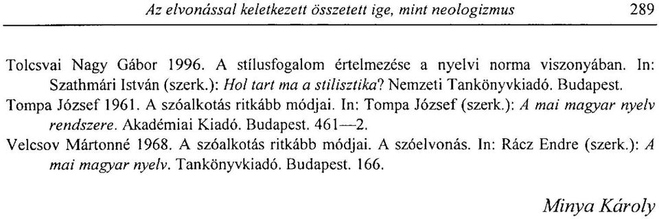 In: Tompa József (szerk.): A mai magyar nyelv rendszere. Akadémiai Kiadó. Budapest. 461 2. Velcsov Mártonné 1968.