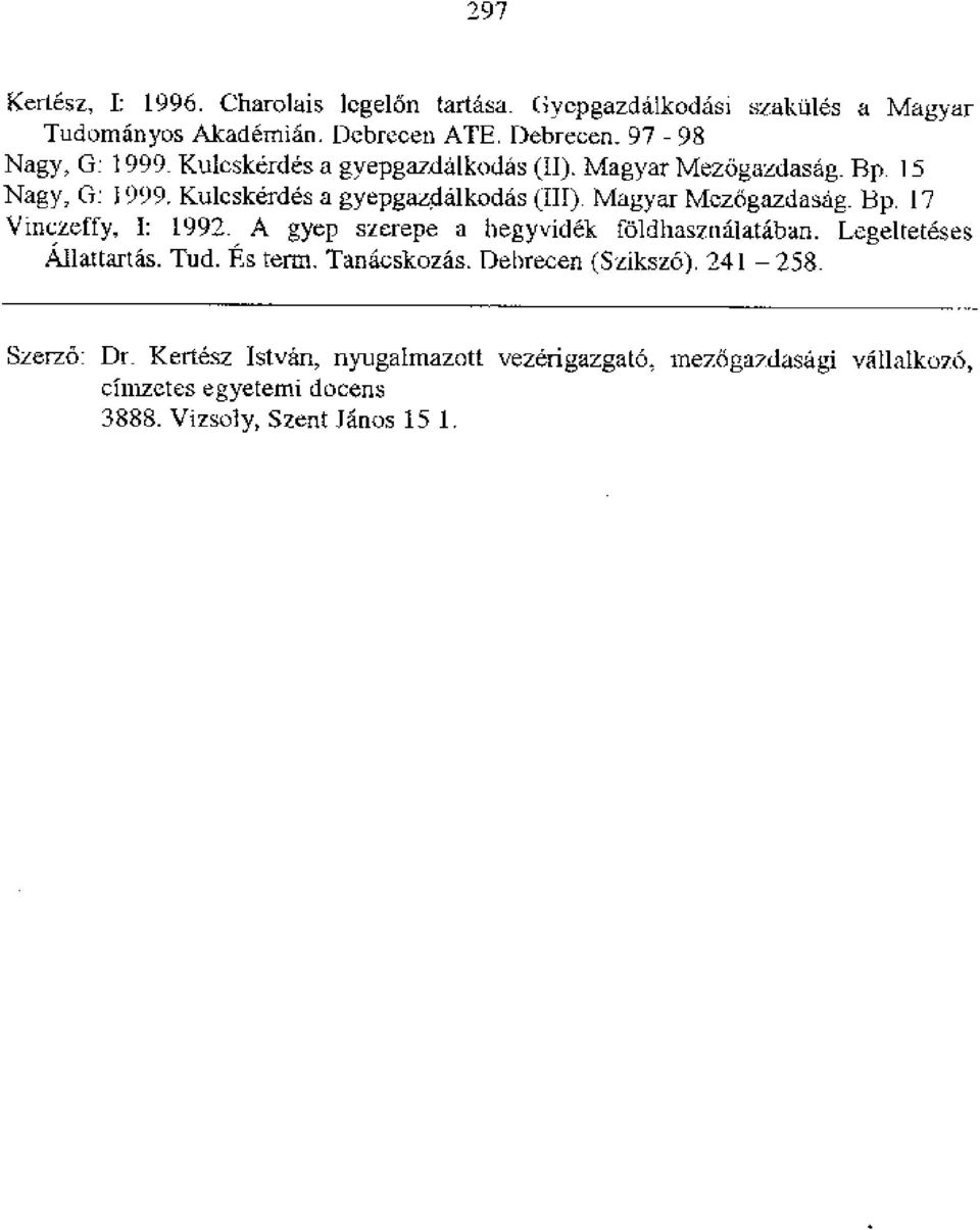 Magyar Mczagazdasag. Bp. 17 Vinczeffy, 1: 1992. A gyep sverepe a begyvidek foldhasznalataban. Legelteteses Allattartas. Tud. Es term, Tanacskozas.