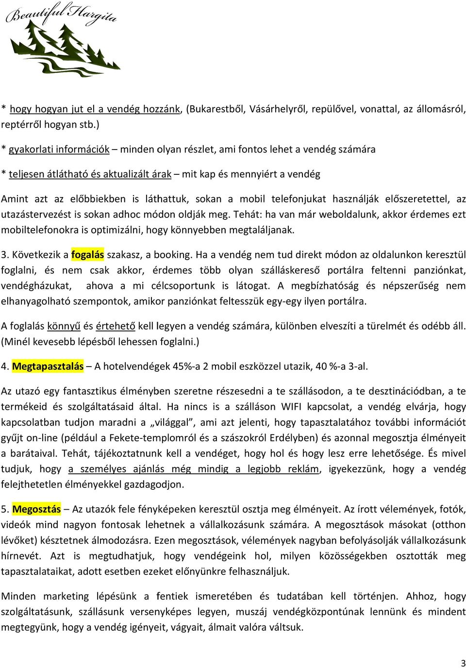 a mobil telefonjukat használják előszeretettel, az utazástervezést is sokan adhoc módon oldják meg.