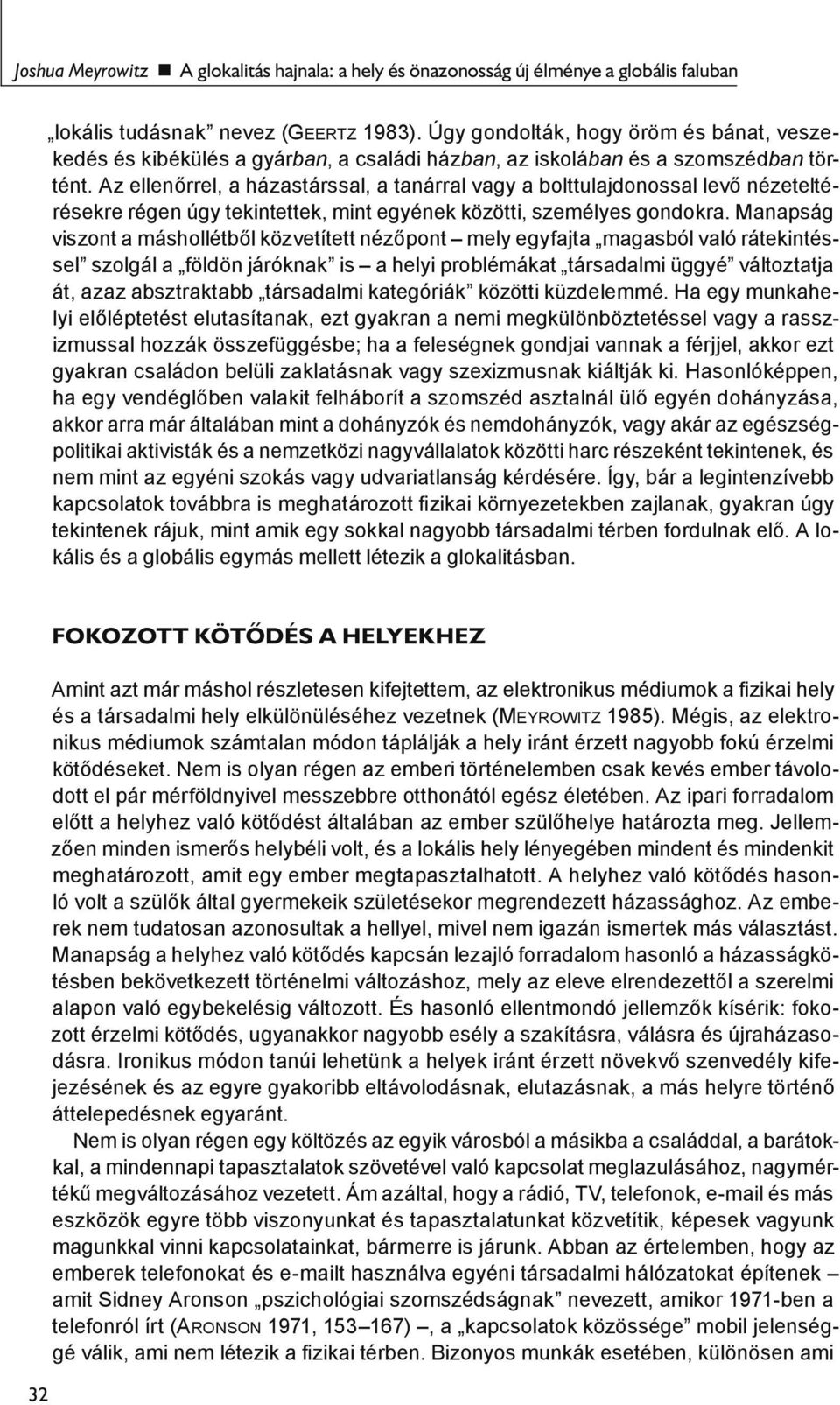 Az ellenőrrel, a házastárssal, a tanárral vagy a bolttulajdonossal levő nézeteltérésekre régen úgy tekintettek, mint egyének közötti, személyes gondokra.