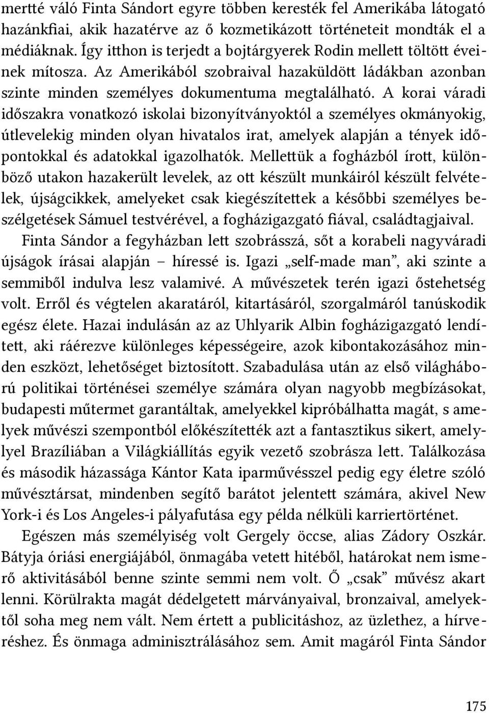 A korai iváradi időszakra ivonatkozó iskolai bizonyítiványoktól a személyes okmányokig, iútleivelekig minden olyan hiivatalos irat, amelyek alapján a tények időpontokkal és adatokkal igazolhatók.