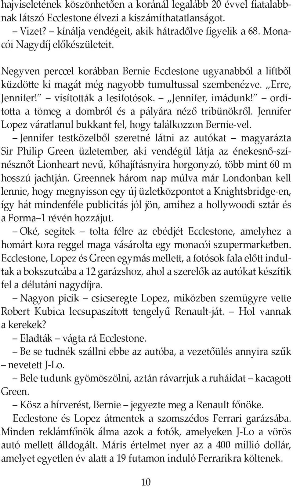 Jennifer, imádunk! ordította a tömeg a dombról és a pályára néző tribünökről. Jennifer Lopez váratlanul bukkant fel, hogy találkozzon Bernie-vel.