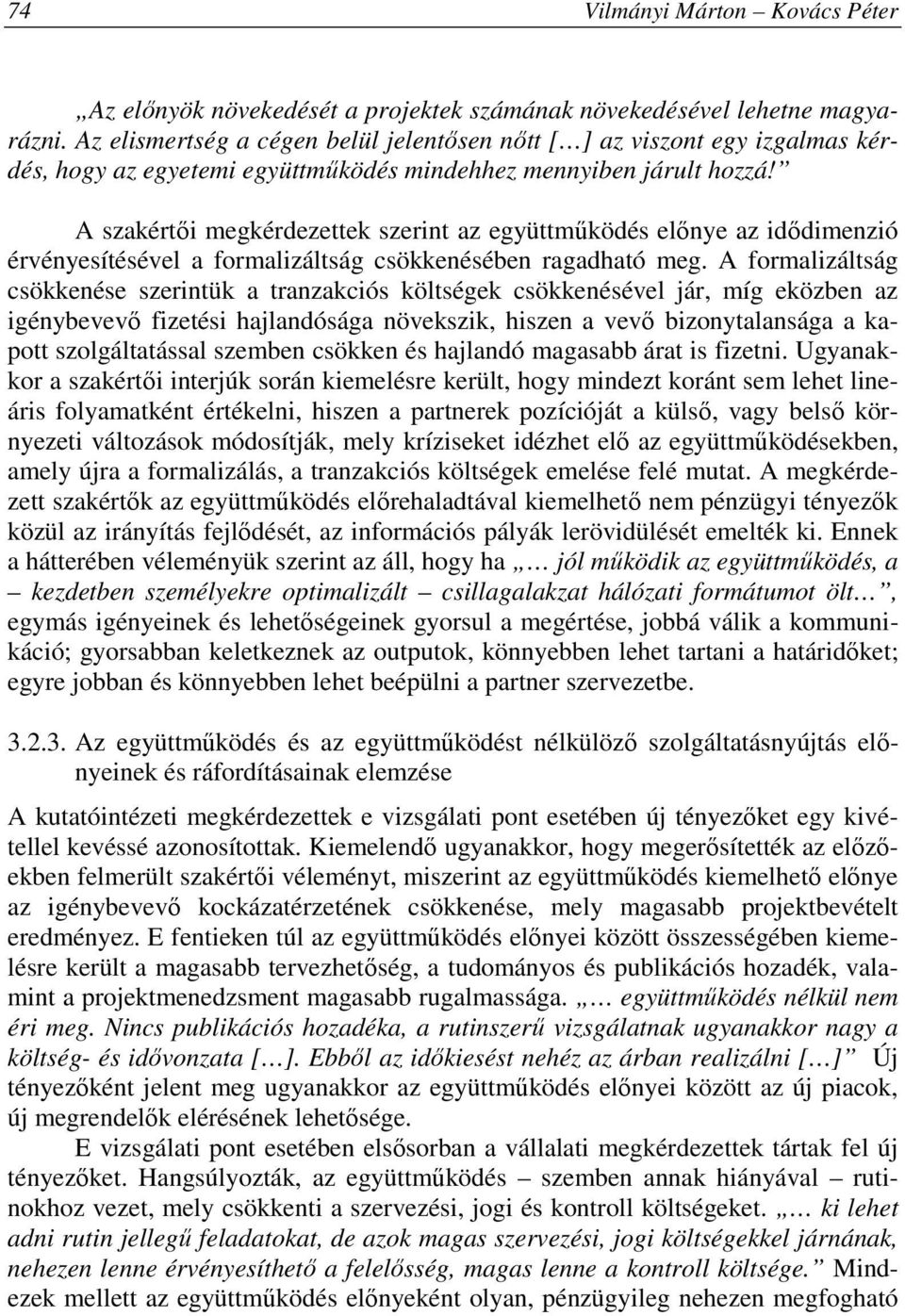 A szakértıi megkérdezettek szerint az együttmőködés elınye az idıdimenzió érvényesítésével a formalizáltság csökkenésében ragadható meg.