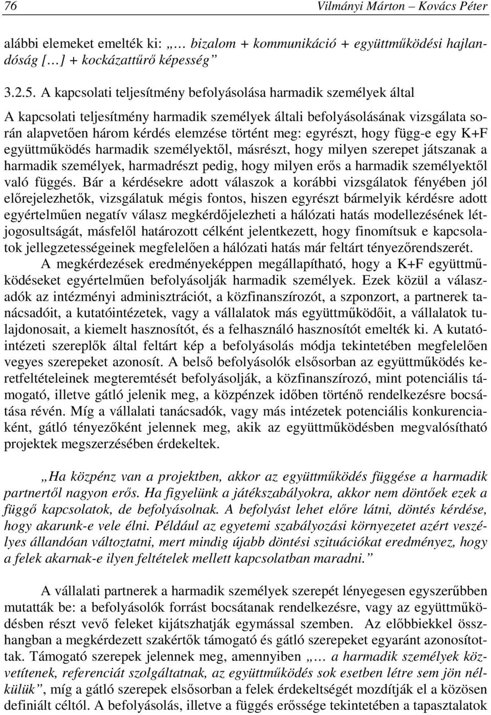 egyrészt, hogy függe egy K+F együttmőködés harmadik személyektıl, másrészt, hogy milyen szerepet játszanak a harmadik személyek, harmadrészt pedig, hogy milyen erıs a harmadik személyektıl való