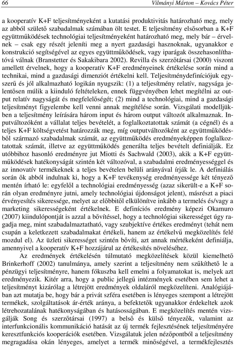 segítségével az egyes együttmőködések, vagy iparágak összehasonlíthatóvá válnak (Branstetter és Sakakibara 2002).