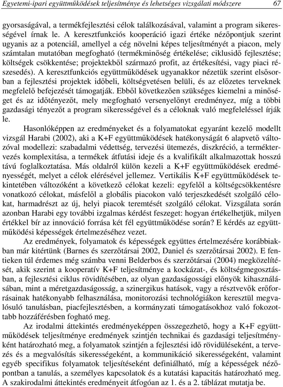 értékelése; ciklusidı fejlesztése; költségek csökkentése; projektekbıl származó profit, az értékesítési, vagy piaci részesedés).