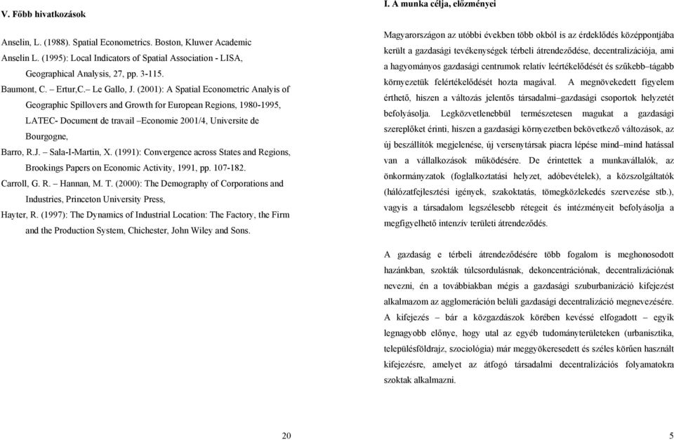 (2001): A Spatial Econometric Analyis of Geographic Spillovers and Growth for European Regions, 1980-1995, LATEC- Document de travail Economie 2001/4, Universite de Bourgogne, Barro, R.J.