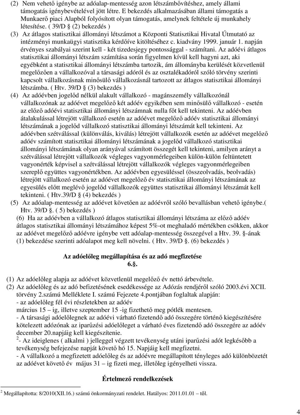 ( 39/D (2) bekezdés ) (3) Az átlagos statisztikai állományi létszámot a Központi Statisztikai Hivatal Útmutató az intézményi munkaügyi statisztika kérdıíve kitöltéséhez c. kiadvány 1999. január 1.