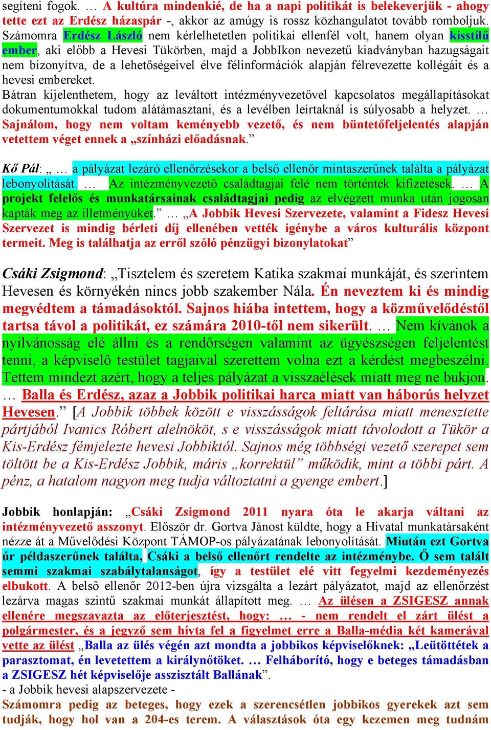 lehetőségeivel élve félinformációk alapján félrevezette kollégáit és a hevesi embereket.