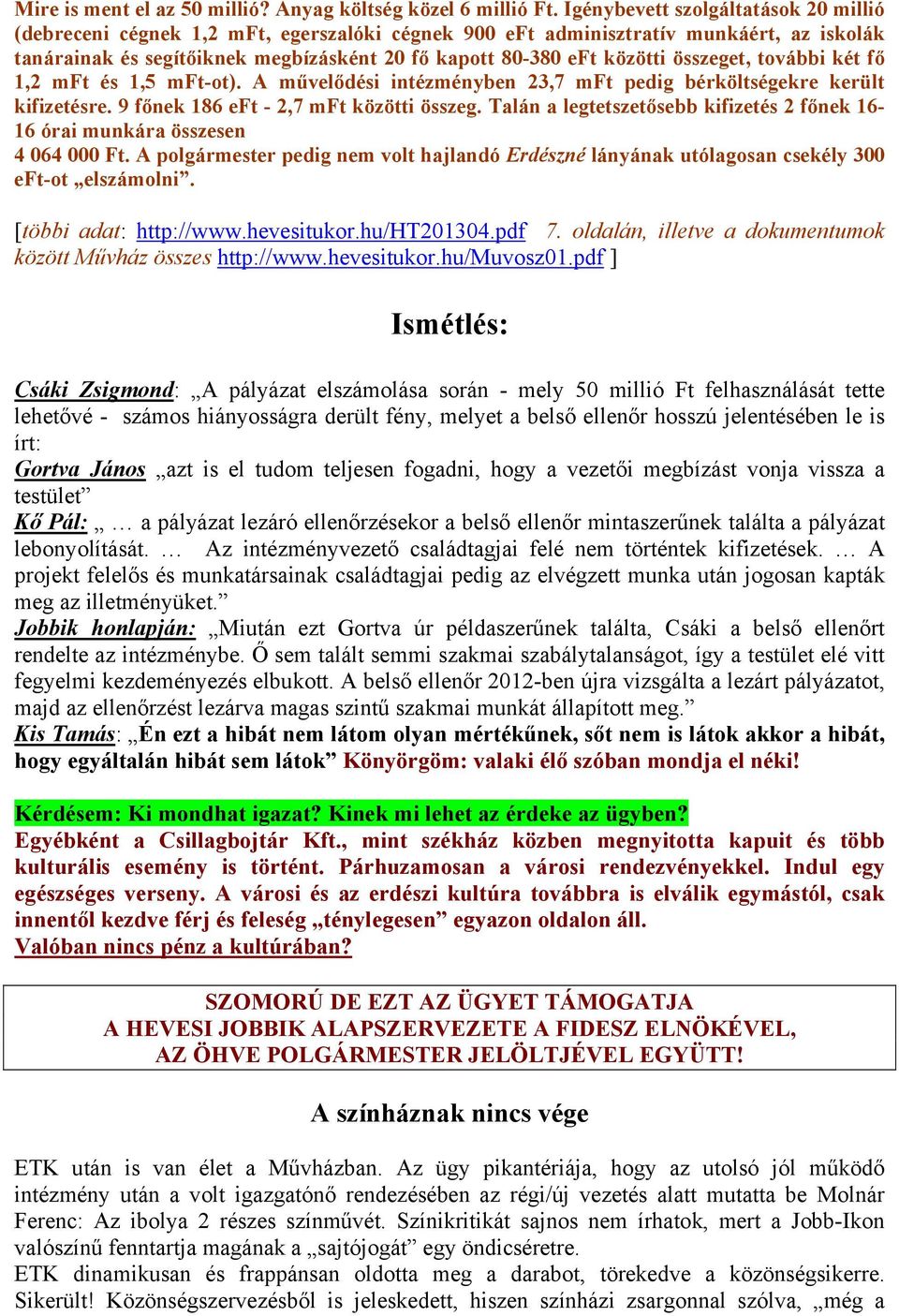 összeget, további két fő 1,2 mft és 1,5 mft-ot). A művelődési intézményben 23,7 mft pedig bérköltségekre került kifizetésre. 9 főnek 186 eft - 2,7 mft közötti összeg.