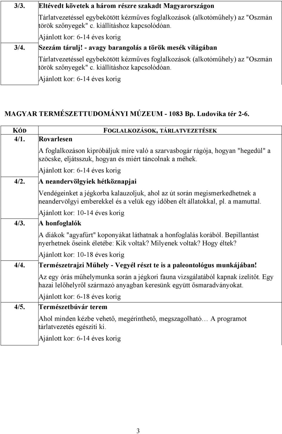 MAGYAR TERMÉSZETTUDOMÁNYI MÚZEUM - 1083 Bp. Ludovika tér 2-6. 4/1. 4/2. 4/3. 4/4. 4/5.