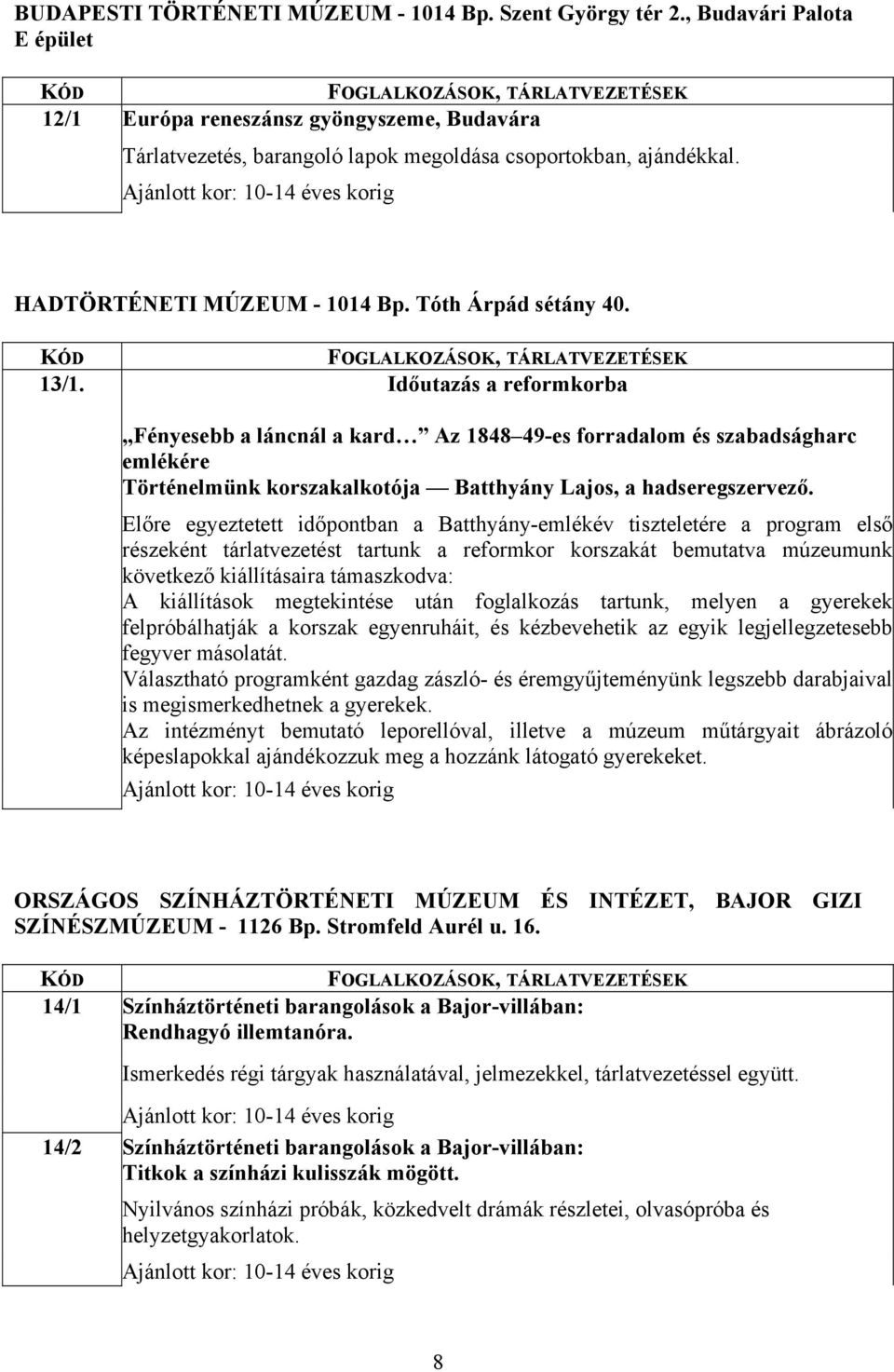 Időutazás a reformkorba Fényesebb a láncnál a kard Az 1848 49-es forradalom és szabadságharc emlékére Történelmünk korszakalkotója Batthyány Lajos, a hadseregszervező.