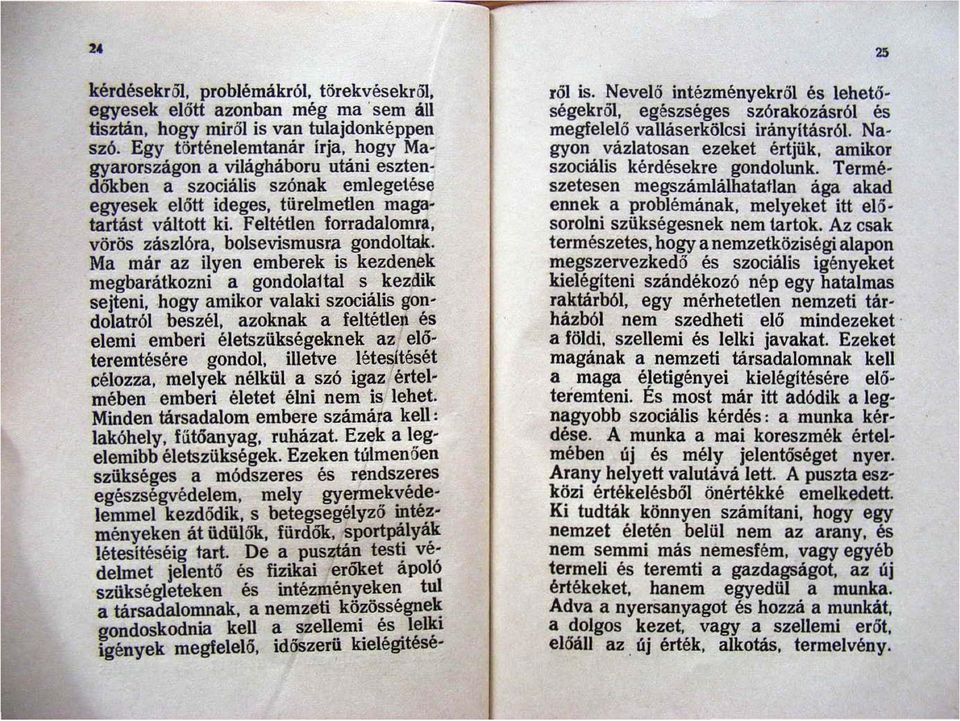 Feltétlen forradalomra, vörős zászlóra, boisevismusra gondoltak. Ma már az ilyen emberek is kezdenek megbarátkozni a gondola1tal s kezdik sejteni, hogy amikor valaki szociális gondolatról beszél.