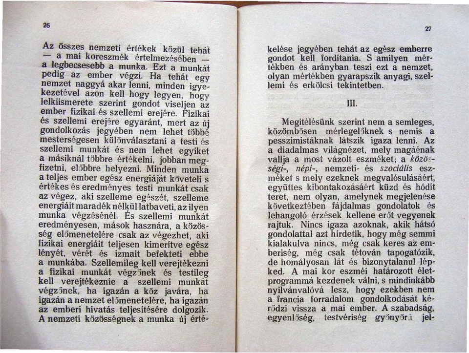 Fizikai és szellemi erejére egyaránt, mert az új gondolkozás jegyében nem lehet többé mesterségesen kü lönválasztani a testi és szellemi munkát és nem lehet egyiket ~ má~ikná! többre érték.