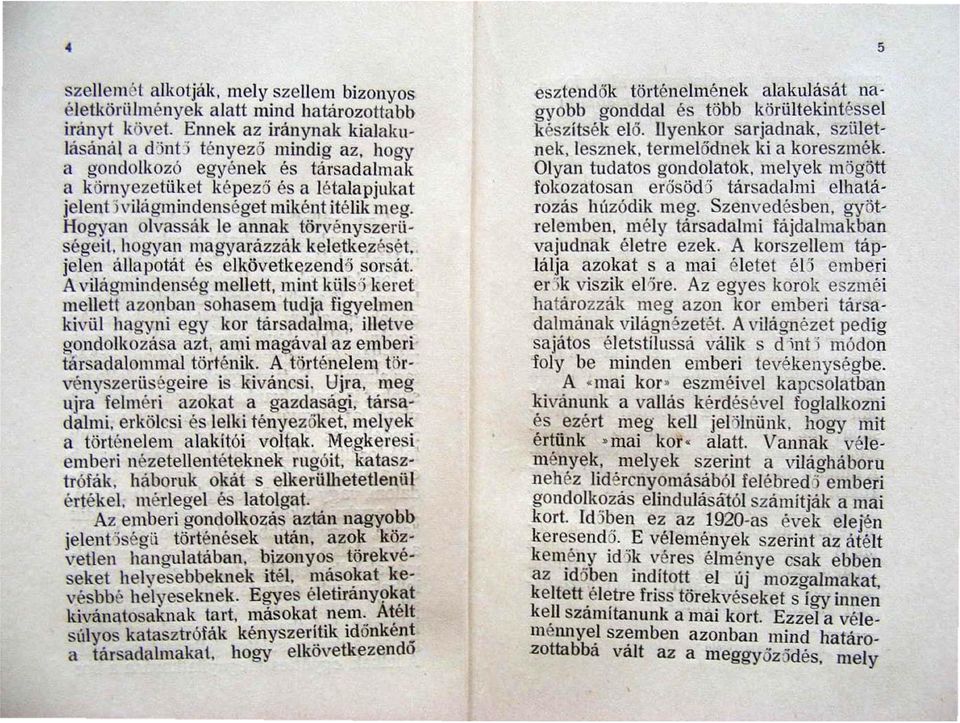 Hogyan olvassák le annak törvényszerüségeit. hogyan magyanizzák keletkezését. jelen állapotát és e lkö vetkeze nd ő sorsát.