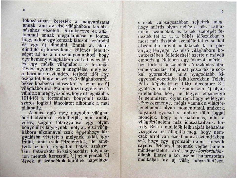 Ennek az akkor elinduló új korszaknak különös j e lentő séget ad az a mi szempontunkból, hogy egy kemény világháboru volt a bevezetője 'és egy másik Világháboru a lezárója.