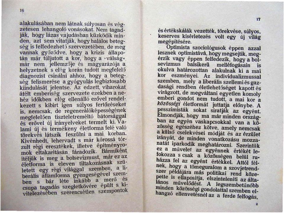 kor, hogya. válságmár nem jellemz ő je és magyarázója a helyzetnek s elég korán tudott megfelelő diagnozist csinálni ahhoz, hogy a betegség felismerése a gyógyulás legbiztosabb kiindulását jelentse.