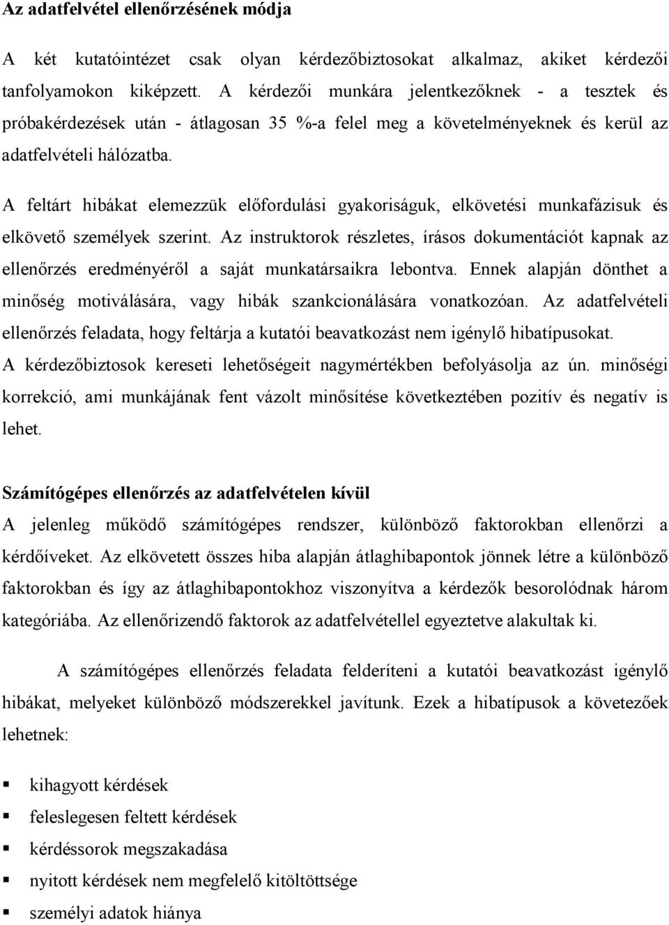 A feltárt hibákat elemezzük előfordulási gyakoriságuk, elkövetési munkafázisuk és elkövető személyek szerint.