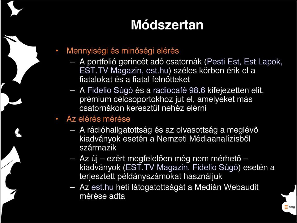 6 kifejezetten elit, prémium célcsoportokhoz jut el, amelyeket más csatornákon keresztül nehéz elérni Az elérés mérése A rádióhallgatottság és az