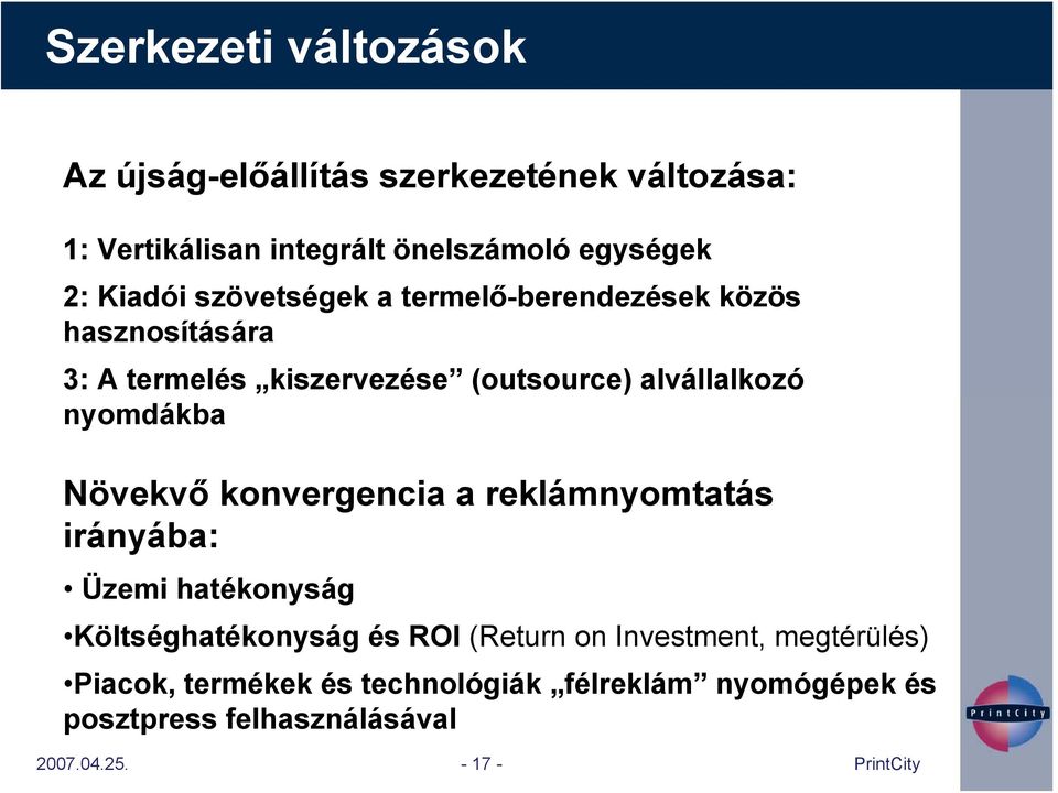 nyomdákba Növekvő konvergencia a reklámnyomtatás irányába: Üzemi hatékonyság Költséghatékonyság és ROI (Return on