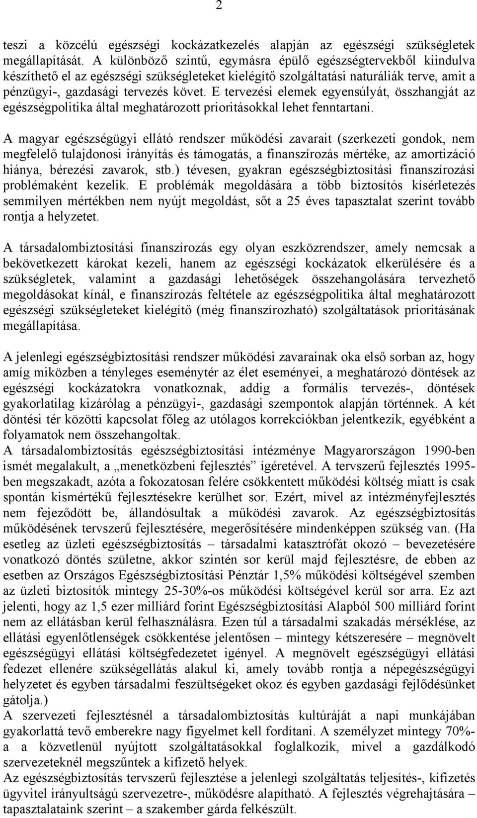 E tervezési elemek egyensúlyát, összhangját az egészségpolitika által meghatározott prioritásokkal lehet fenntartani.