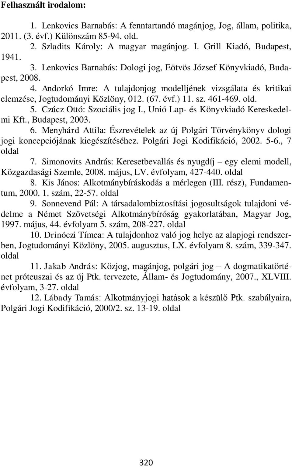 461-469. old. 5. Czúcz Ottó: Szociális jog I., Unió Lap- és Könyvkiadó Kereskedelmi Kft., Budapest, 2003. 6.