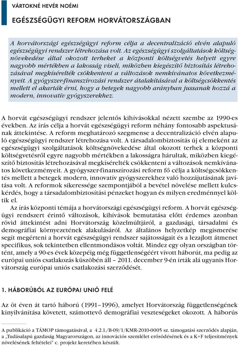 megkísérelték csökkenteni a változások nemkívánatos következményeit.