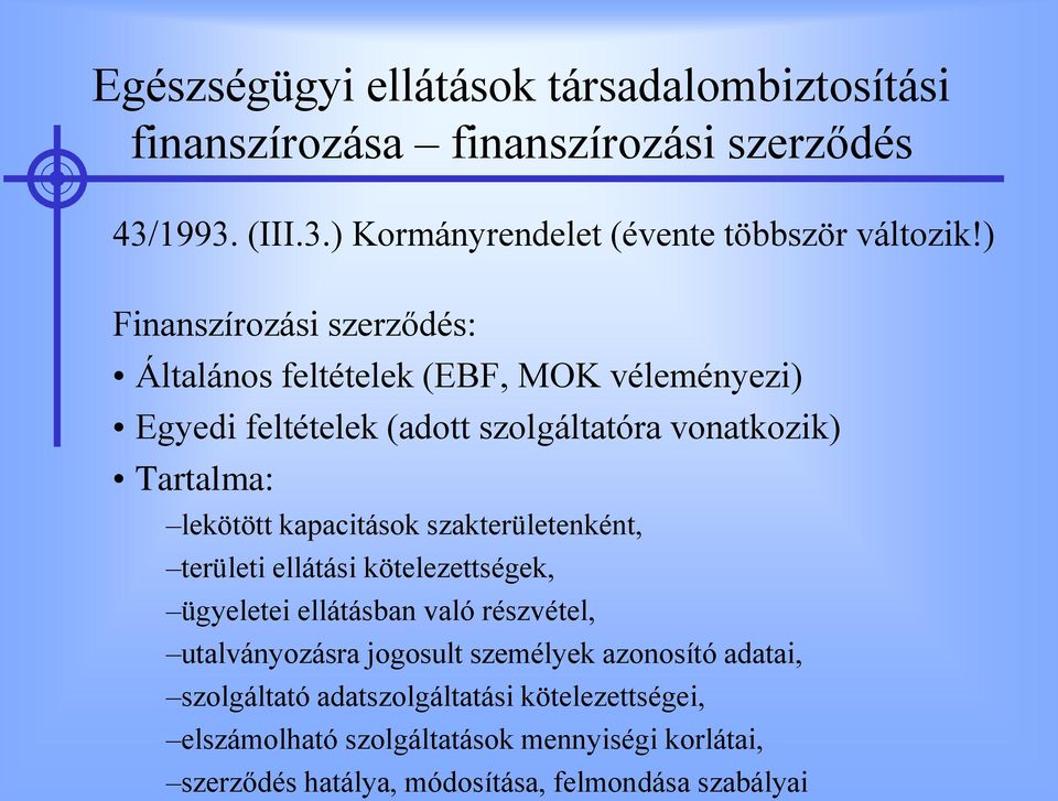 kapacitások szakterületenként, területi ellátási kötelezettségek, ügyeletei ellátásban való részvétel, utalványozásra jogosult személyek azonosító