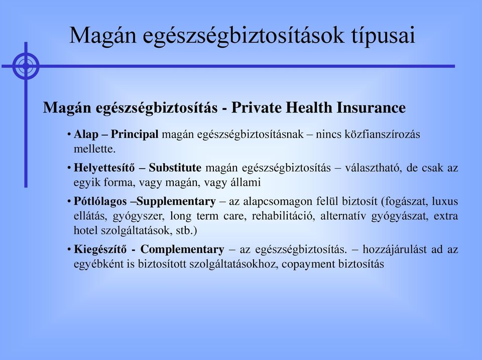 Helyettesítő Substitute magán egészségbiztosítás választható, de csak az egyik forma, vagy magán, vagy állami Pótlólagos Supplementary az