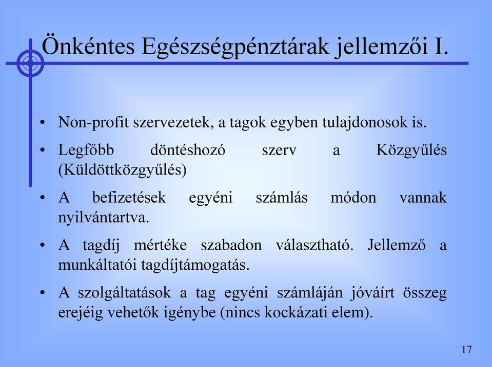 nyilvántartva. A tagdíj mértéke szabadon választható. Jellemző a munkáltatói tagdíjtámogatás.