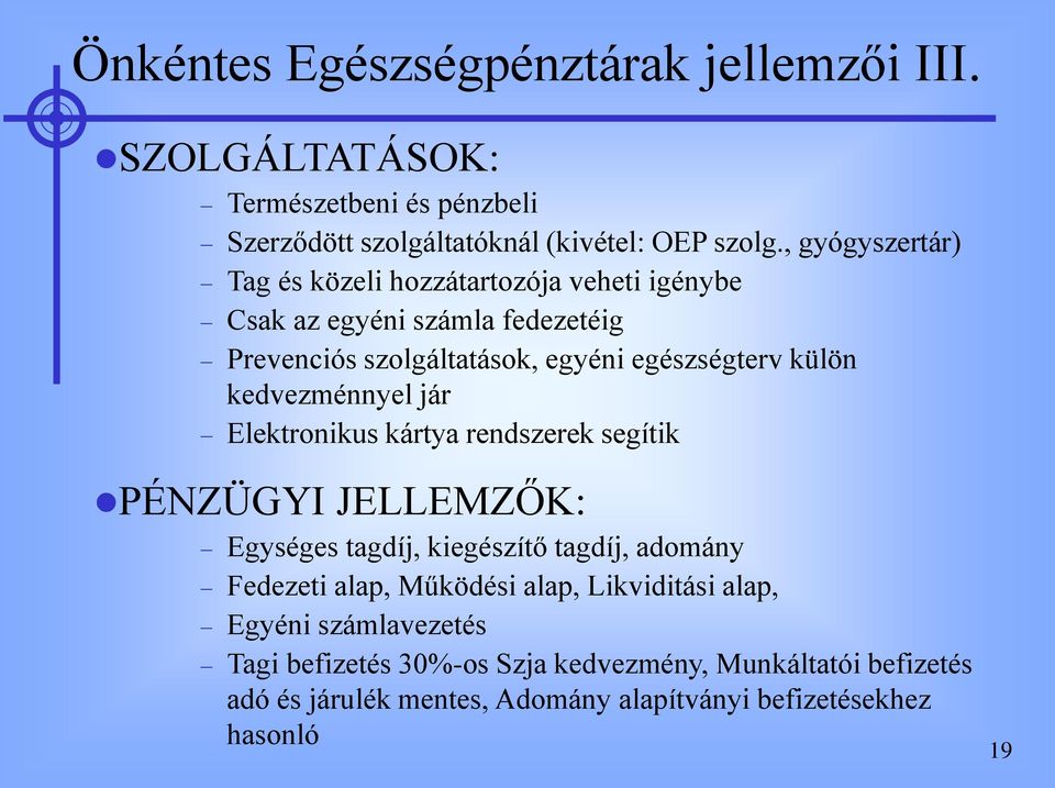 kedvezménnyel jár Elektronikus kártya rendszerek segítik PÉNZÜGYI JELLEMZŐK: Egységes tagdíj, kiegészítő tagdíj, adomány Fedezeti alap, Működési