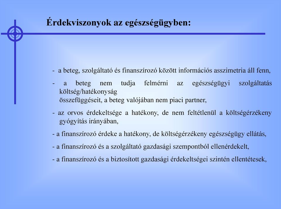 hatékony, de nem feltétlenül a költségérzékeny gyógyítás irányában, - a finanszírozó érdeke a hatékony, de költségérzékeny egészségügy