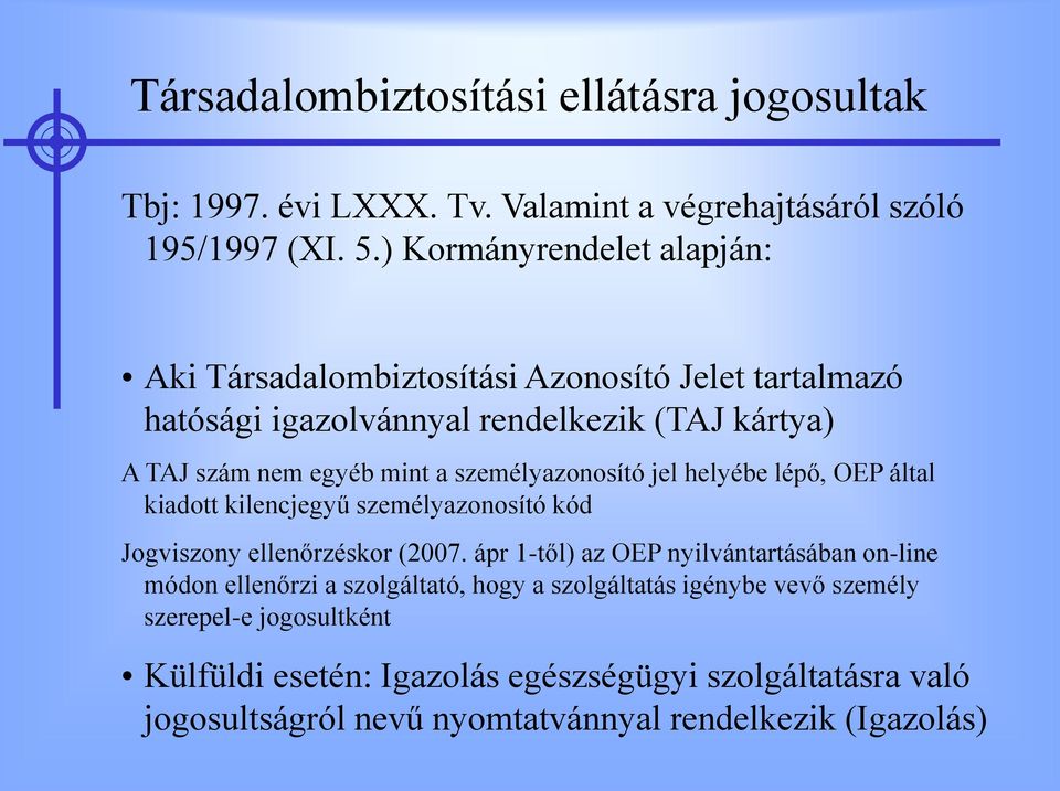 személyazonosító jel helyébe lépő, OEP által kiadott kilencjegyű személyazonosító kód Jogviszony ellenőrzéskor (2007.