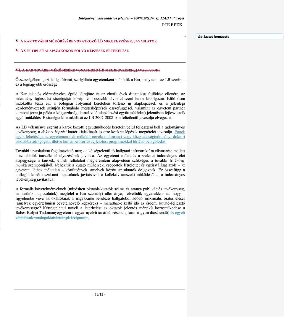 A Kar jelentős előzményekre épülő létrejötte és az elmúlt évek dinamikus fejlődése ellenére, az intézmény fejlesztési stratégiáját közép- és hosszabb távra célszerű lenne kidolgozni.