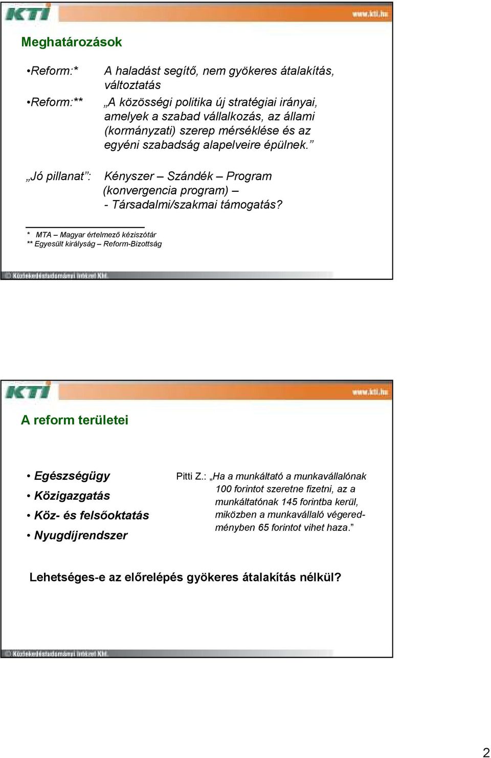 Jó pillanat : * MTA Magyar értelmezı kéziszótár ** Egyesült királyság Reform-Bizottság Kényszer Szándék Program (konvergencia program) - Társadalmi/szakmai támogatás?