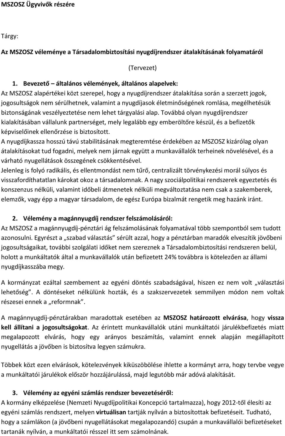 nyugdíjasok életminőségének romlása, megélhetésük biztonságának veszélyeztetése nem lehet tárgyalási alap.